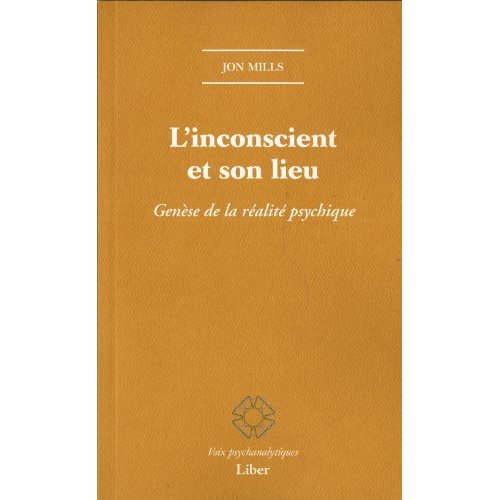 L'inconscient et son lieu. Genèse de la réalité psychique