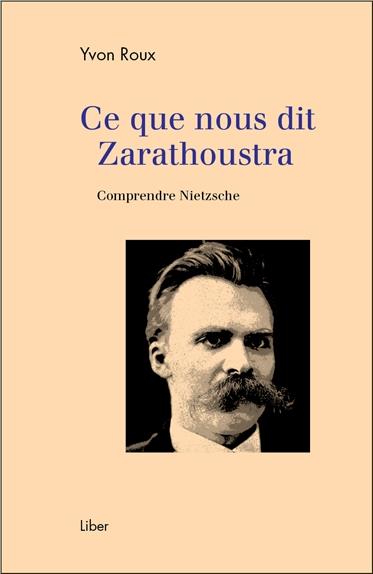 Ce que nous dit Zarathoustra. Comprendre Nietzsche