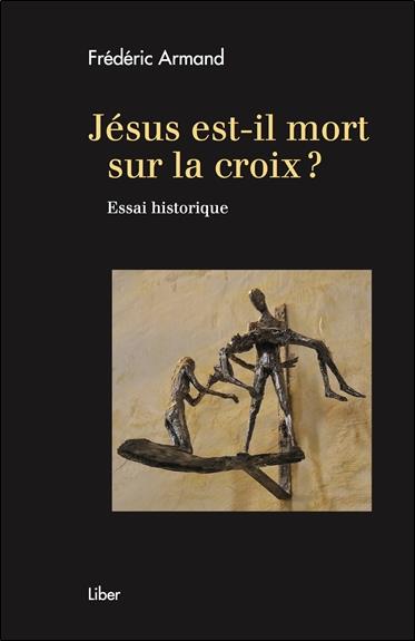 Jésus est-il mort sur la croix ? Essai historique