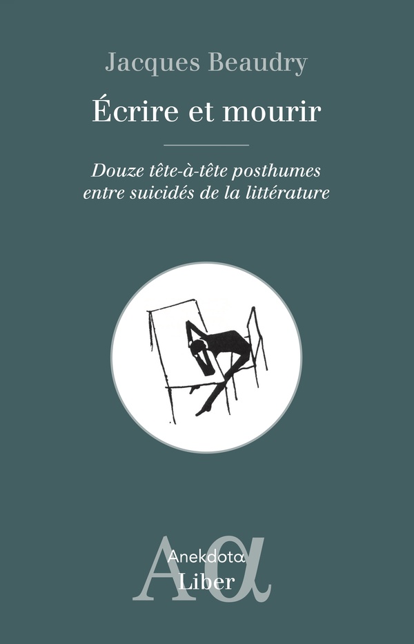 Ecrire et mourir. Douze tête-à-tête posthumes entre suicidés de la littérature