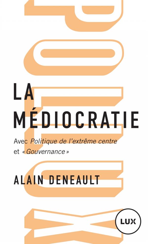 La médiocratie. Précédé de Politique de l'extrême centre et suivi de "Gouvernance". Le management to
