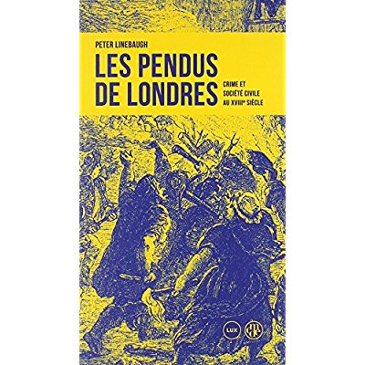 Les Pendus de Londres. Crime et société civile au XVIIIe siècle