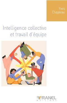 Intelligence collective et performance d'équipe. Mieux communiquer - Mieux diriger