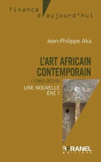 L'art africain contemporain (1989-2019). Une nouvelle ère ?