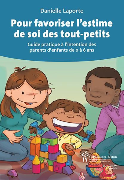 Pour favoriser l'estime de soi des tout-petits. Guide pratique à l'intention des parents d'enfants d
