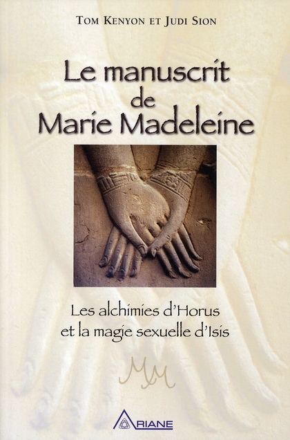 Le manuscrit de Marie-Madeleine. Les alchimies d'Horus et la magie sexuelle d'Isis