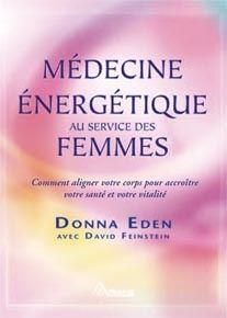 Médecine énergétique au service de la femme. Comment aligner les énergies de votre corps pour accroî