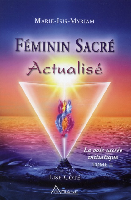 Féminin sacré actualisé. La voie sacrée initiatique, Tome II