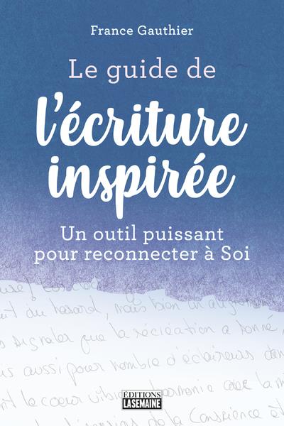 Le guide de l'écriture inspirée. Un guide puissant pour reconnecter à soi