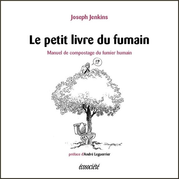 Le petit livre du fumain. Manuel de compostage du fumier humain