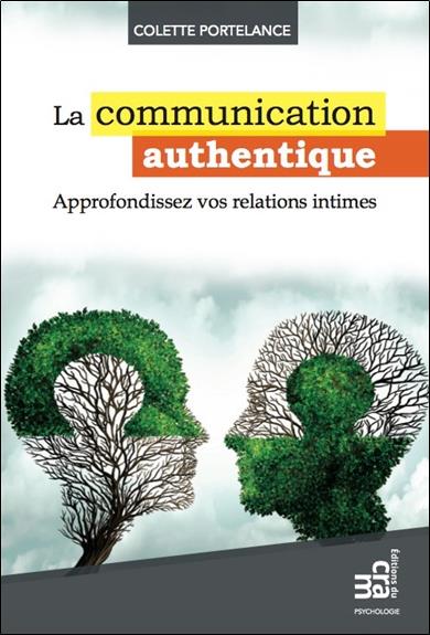 La communication authentique / Approfondissez vos relations intimes