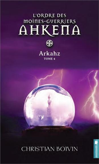 L'ordre des moines-guerriers Ahkena Tome 4 : Arkahz