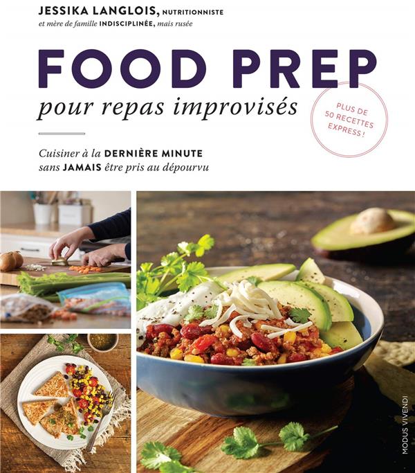 Food prep pour repas improvisés. Cuisiner à la dernière minute sans jamais être pris au dépourvu