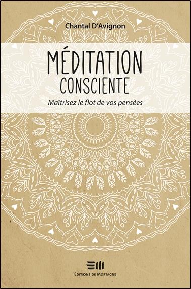 Méditation consciente. Maîtrisez le flot de vos pensées
