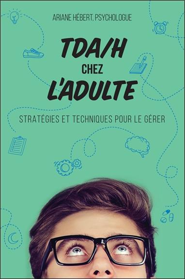 TDA/H chez l'adulte. Stratégies et techniques pour le gérer