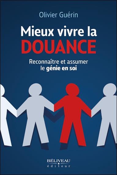 Mieux vivre la douance - Reconnaître et assumer le génie en soi