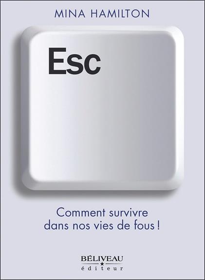 Esc. Comment survivre dans nos vies de fous !