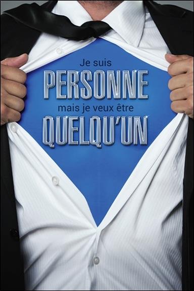 Je suis personne mais je veux être quelqu'un. Réveillez le super-héros qui sommeille en vous !
