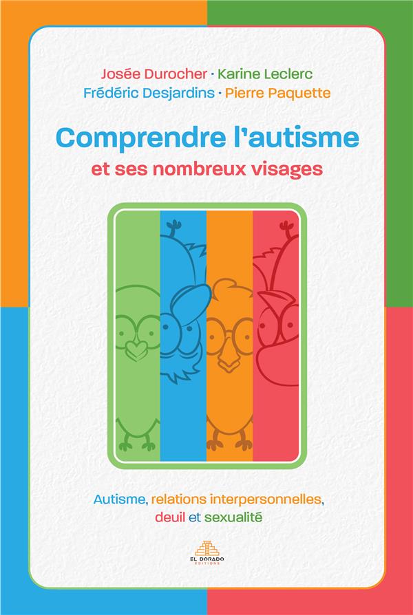 Comprendre l'autisme et ses nombreux visages. Autisme, relations interpersonnelles, deuil et sexuali
