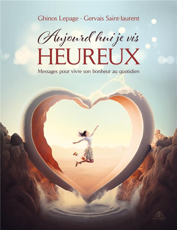 Aujourd'hui je vis heureux. Messages pour vivre son bonheur au quotidien