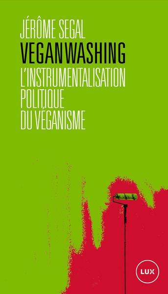 Veganwashing. L'instrumentalisation politique du véganisme