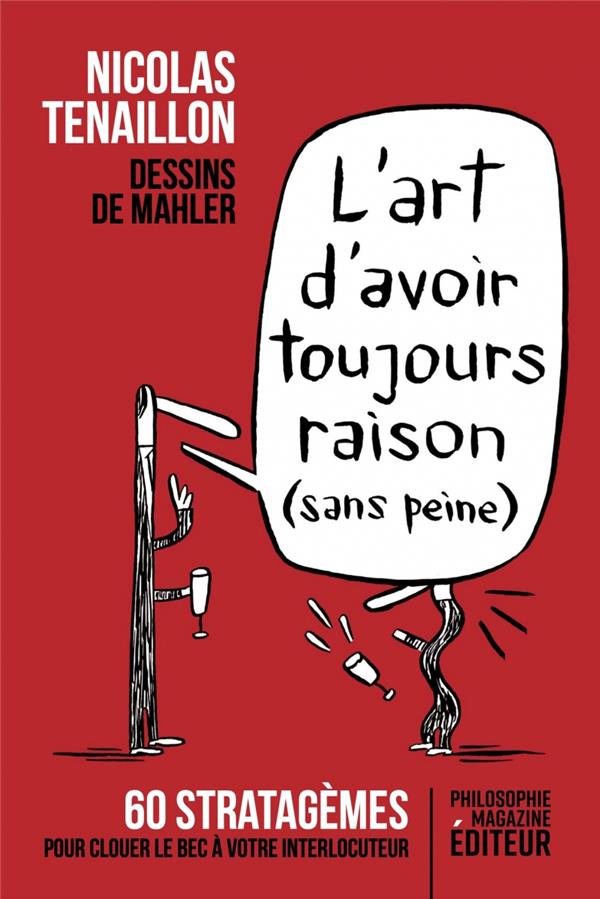 L'art d'avoir toujours raison (sans peine). 60 stratagèmes pour clouer le bec à votre interlocuteur