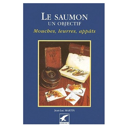 Le saumon, un objectif. Mouches, leurres, appâts