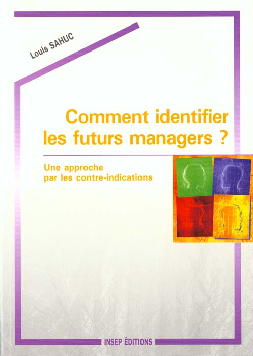 COMMENT IDENTIFIER LES FUTURS MANAGERS ? Une approche par les contre-indications
