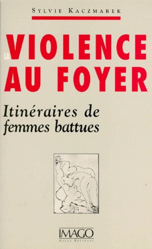LA VIOLENCE AU FOYER. Itinéraires de femmes battues