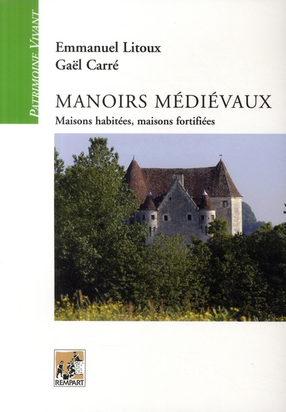 Manoirs médiévaux. Maisons habitées, maisons fortifiées (XIIe-XVe siècles)