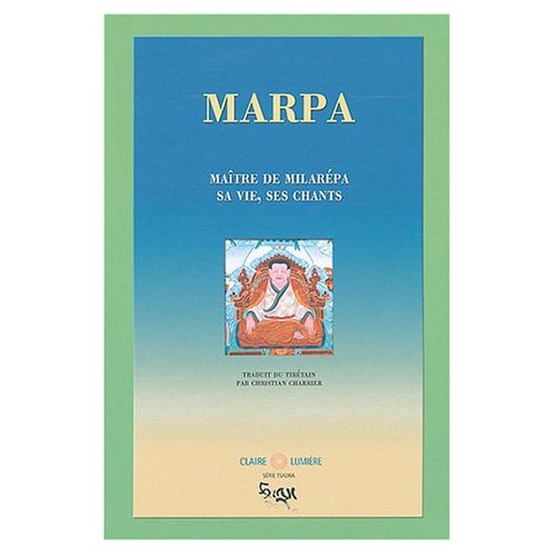 Marpa. Maître de Milarépa, sa vie, ses chants