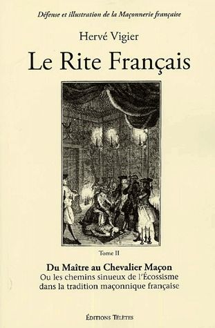 Le Rite français. Tome 2, Du Maître au Chevalier Maçon
