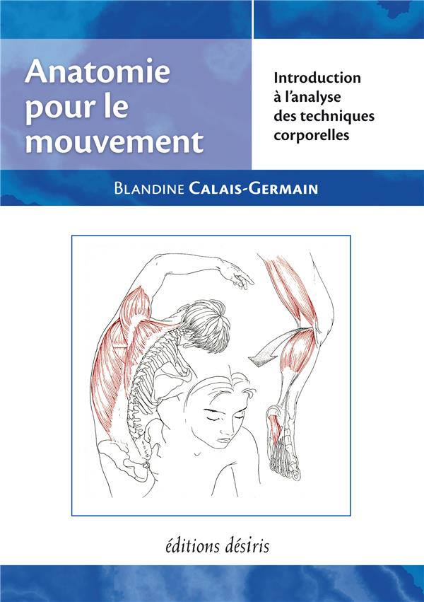 Anatomie pour le mouvement. Tome 1, Introduction à l'analyse des techniques corporelles, 4e édition