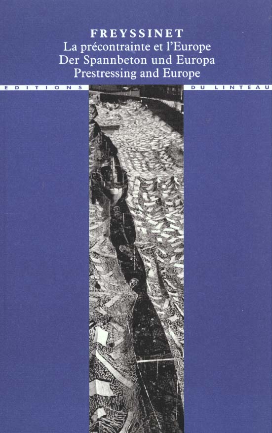Freyssinet. La précontrainte et l'Europe : der Spannbeton und Europa : Prestressing and Europe, 1930
