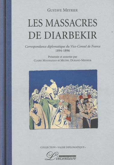 Les massacres de Diarbékir. Correspondance diplomatique du vice-consul de France (1894-1896)