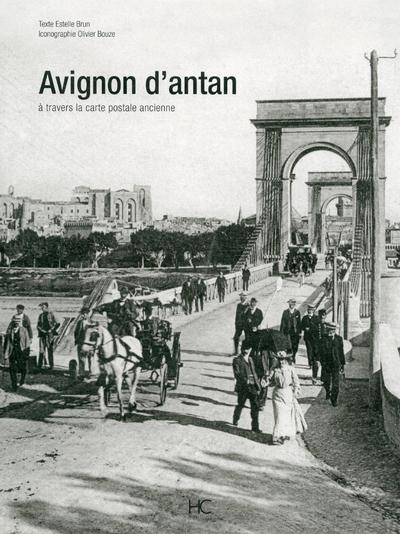 Avignon d'Antan. Avignon à travers la carte postale ancienne