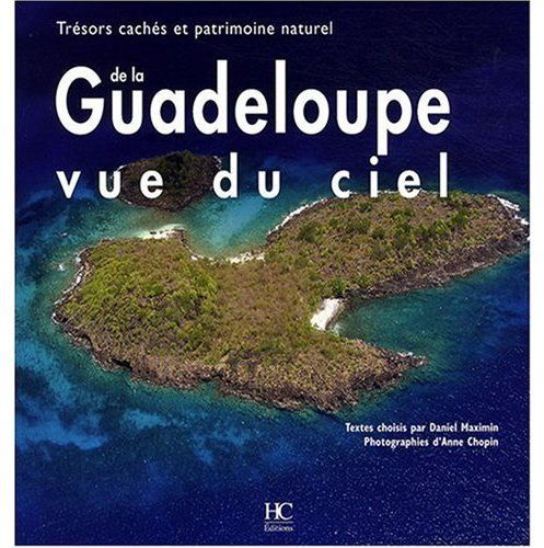 La Guadeloupe vue du ciel. Trésors cachés et patrimoine naturel