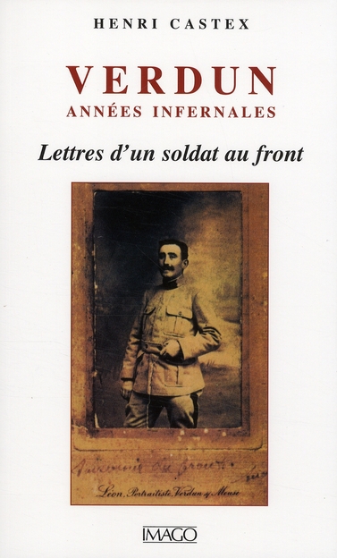 VERDUN ANNEES INFERNALES. Lettres d'un soldat au front (août 1914-septembre 1916)