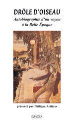 DROLE D'OISEAU. Autobiographie d'un voyou à la Belle Epoque