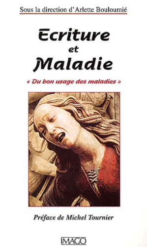 Ecriture et maladie. Du bon usage des maladies