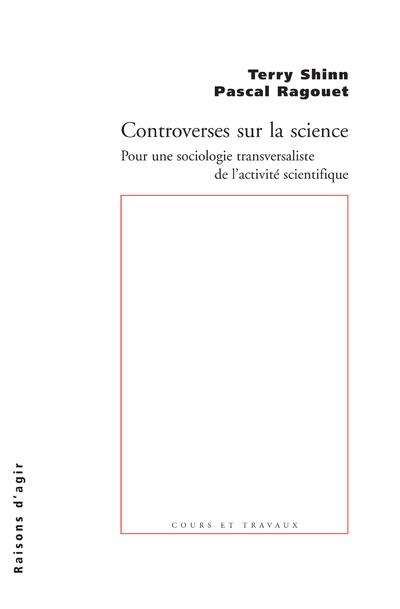 Controverses sur la science. Pour une sociologie transversaliste de l'activité scientifique