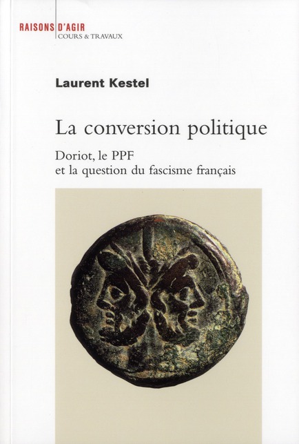 La conversion politique. Doriot, le PPF et la question du fascisme français