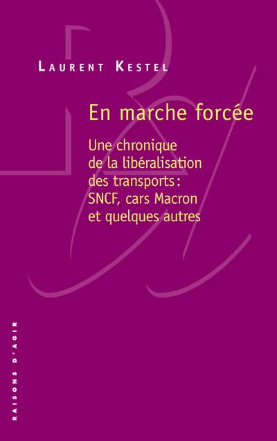 En marche forcée. Une chronique de la libéralisation des transports : SNCF, cars Macron et quelques