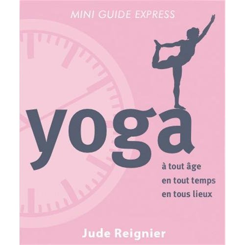 Yoga. A tout âge, en tout temps, en tout lieu