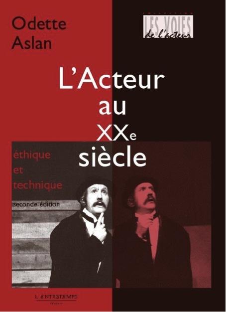 L'Acteur au XXe siècle. Ethique et technique, Edition revue et augmentée