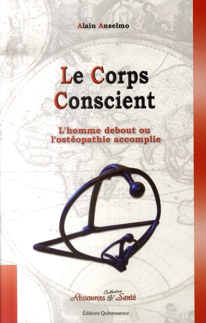 Le corps conscient. L'homme debout ou l'ostéopathie accomplie