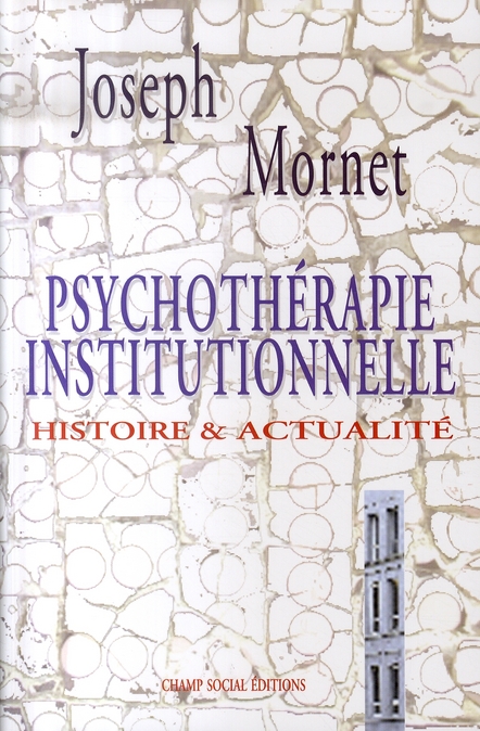 Psychothérapie institutionnelle. Histoire & actualité