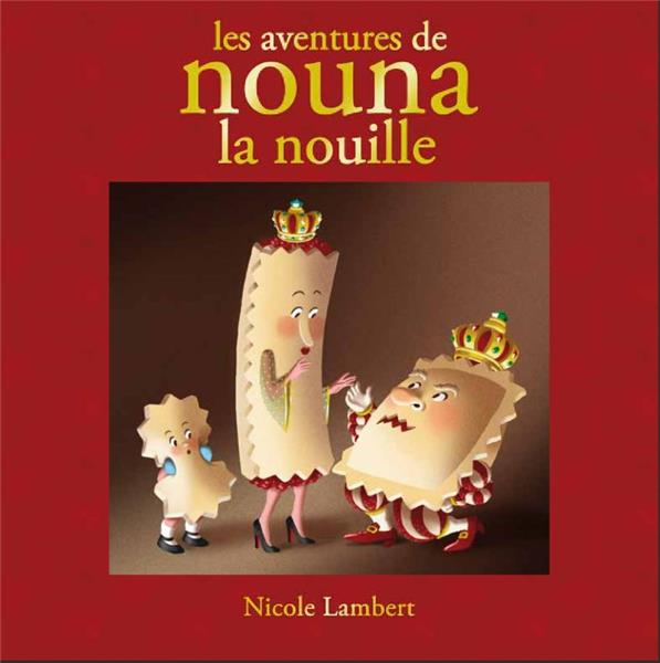 Les aventures de Nouna la nouille. Contient : Nouna la nouille ; Le mariage du roi ; La guerre des n