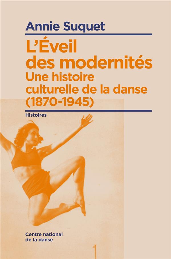 L'Eveil des modernités. Une histoire culturelle de la danse (1870-1945)