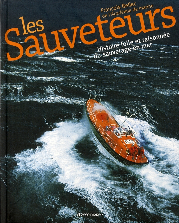 Les Sauveteurs. Histoire folle et raisonnée du sauvetage en mer